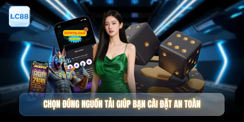 Chọn đúng nguồn tải giúp bạn cài đặt an toàn 