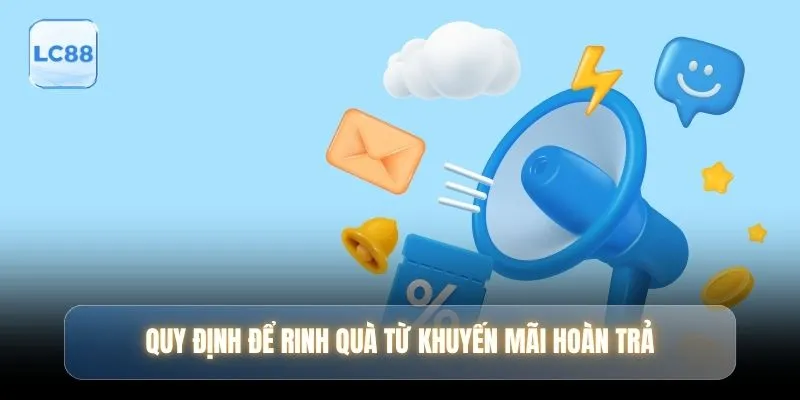 Quy định để rinh quà từ khuyến mãi hoàn trả