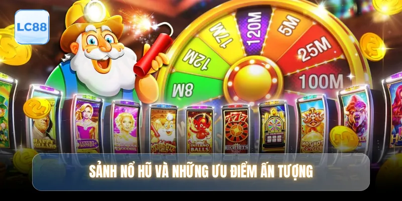 Sảnh nổ hũ và những ưu điểm ấn tượng